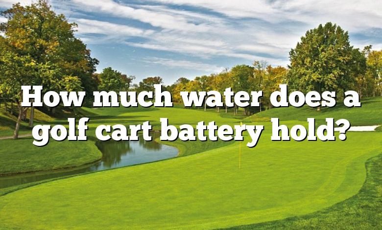 How much water does a golf cart battery hold?