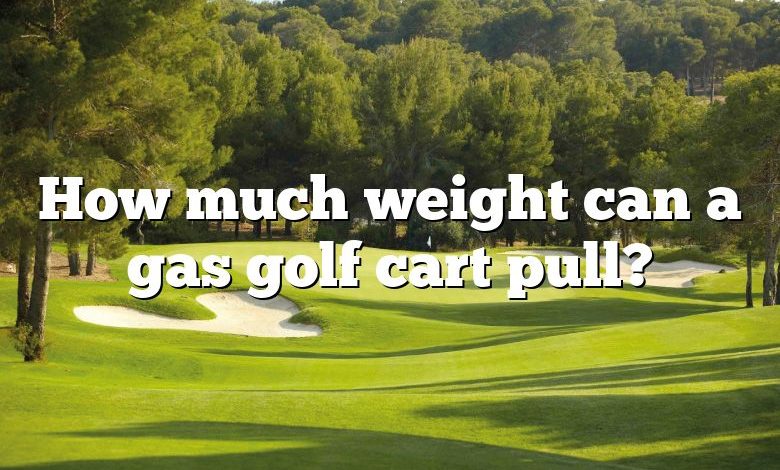 How much weight can a gas golf cart pull?