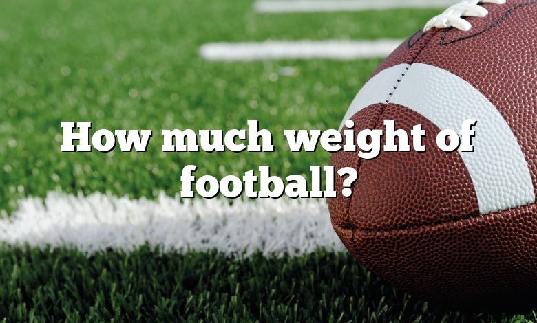 How much weight of football?