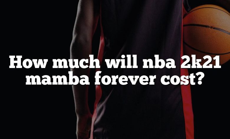 How much will nba 2k21 mamba forever cost?