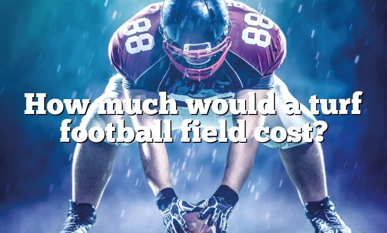 How much would a turf football field cost?