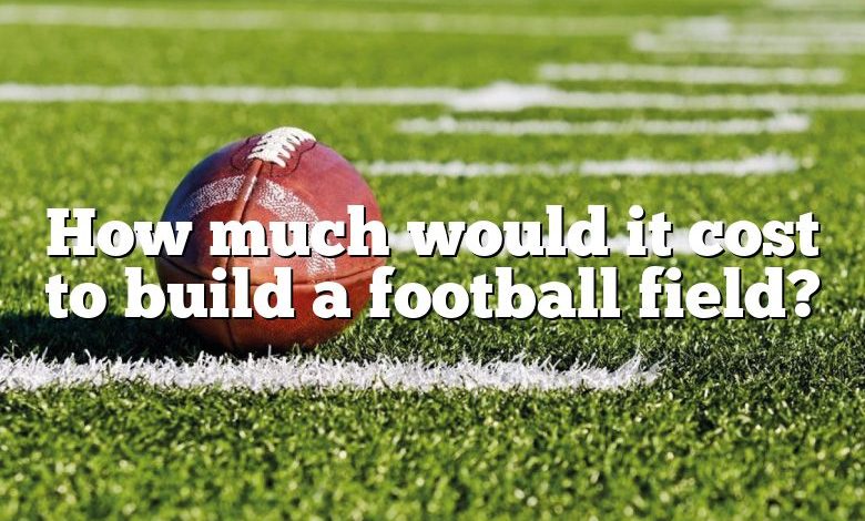 How much would it cost to build a football field?