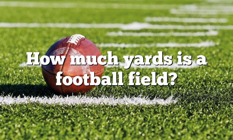 How much yards is a football field?