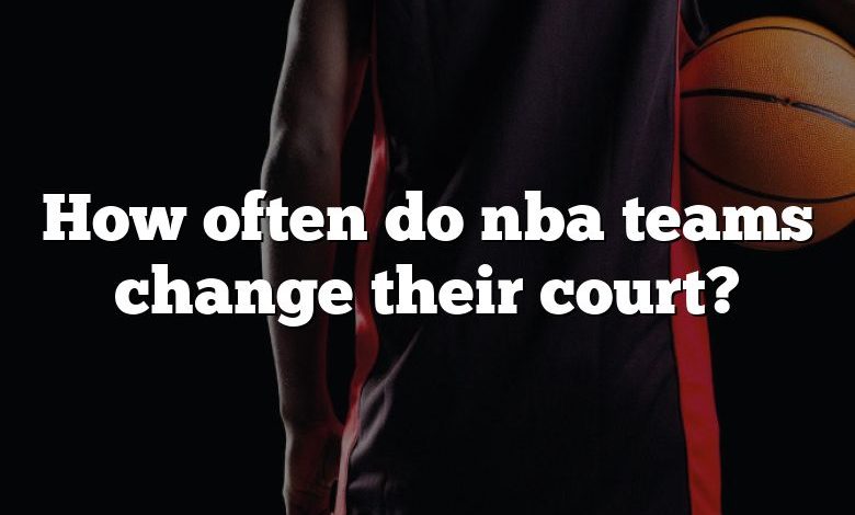 How often do nba teams change their court?