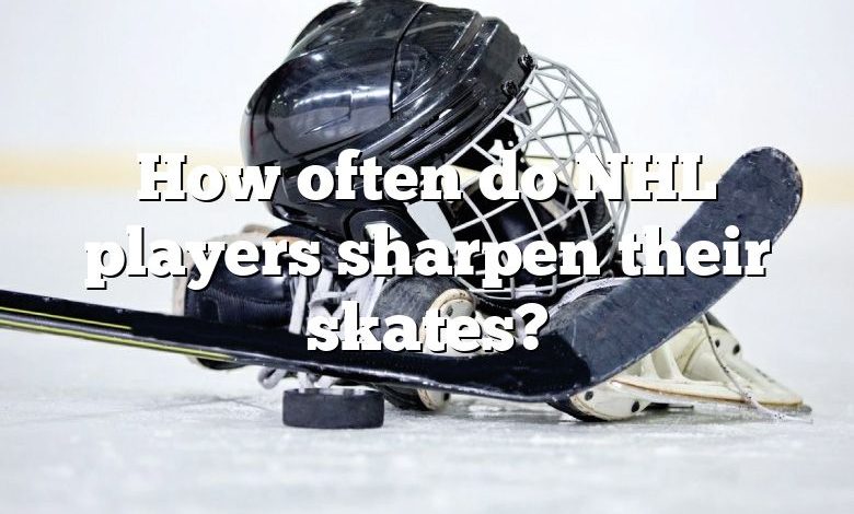 How often do NHL players sharpen their skates?