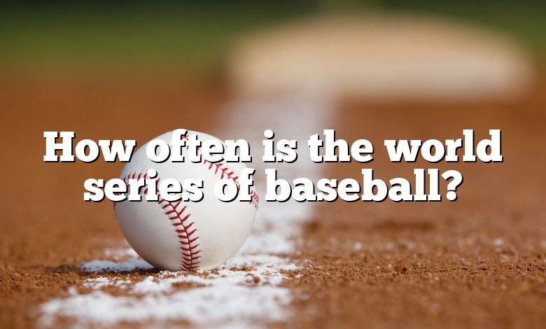 How often is the world series of baseball?