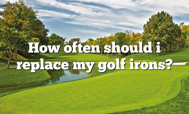 How often should i replace my golf irons?