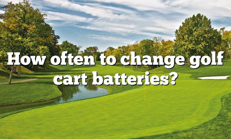 How often to change golf cart batteries?