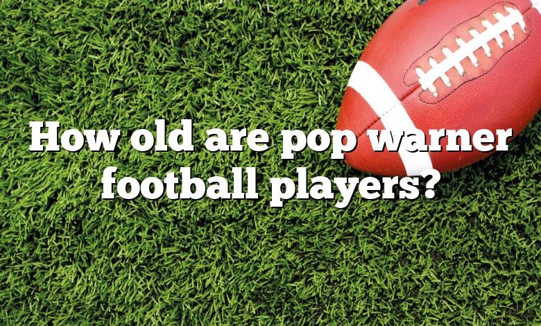 How old are pop warner football players?