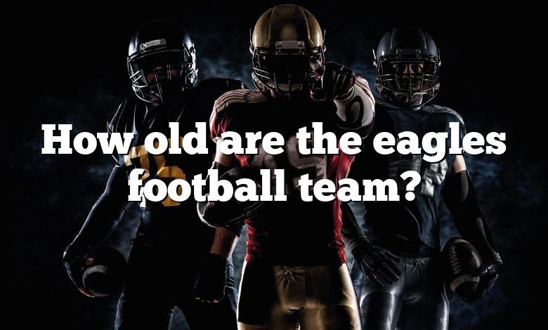 How old are the eagles football team?