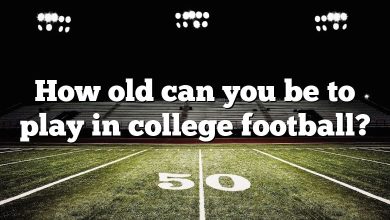 How old can you be to play in college football?