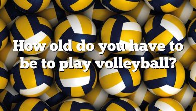 How old do you have to be to play volleyball?