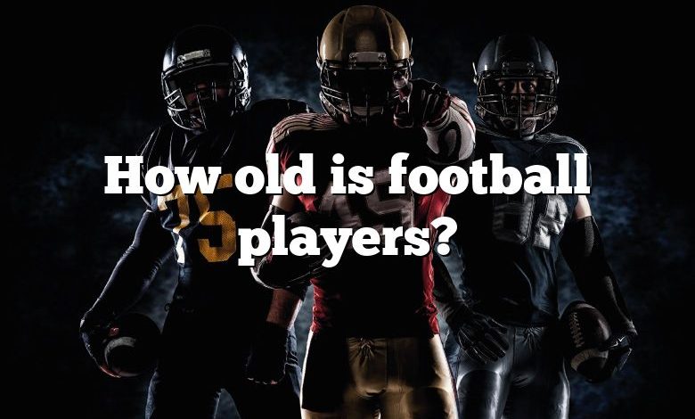 How old is football players?