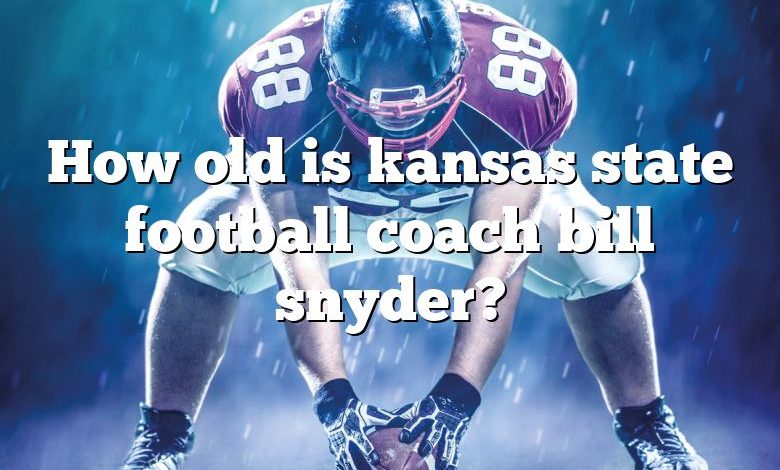 How old is kansas state football coach bill snyder?