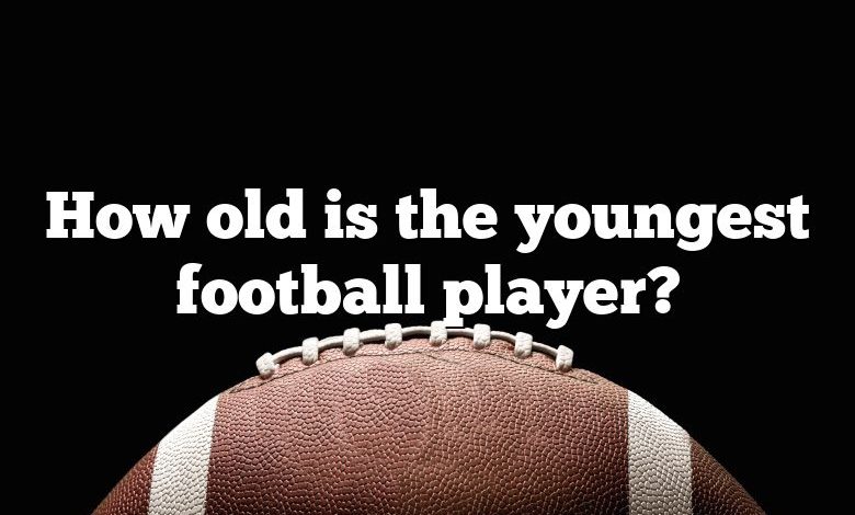 How old is the youngest football player?