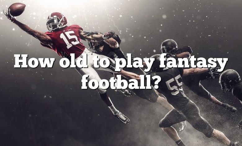 How old to play fantasy football?