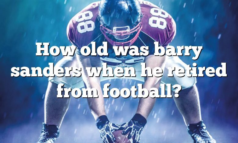 How old was barry sanders when he retired from football?