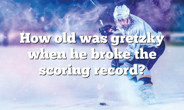 How old was gretzky when he broke the scoring record?