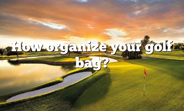 How organize your golf bag?