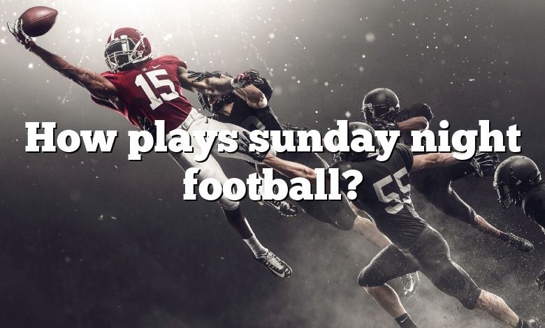 How plays sunday night football?