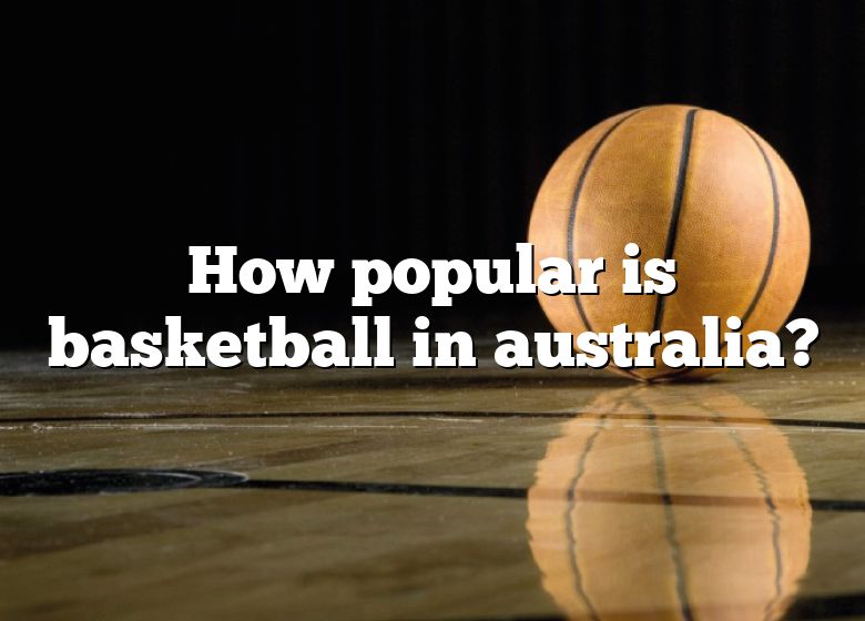 how-popular-is-basketball-in-australia-dna-of-sports