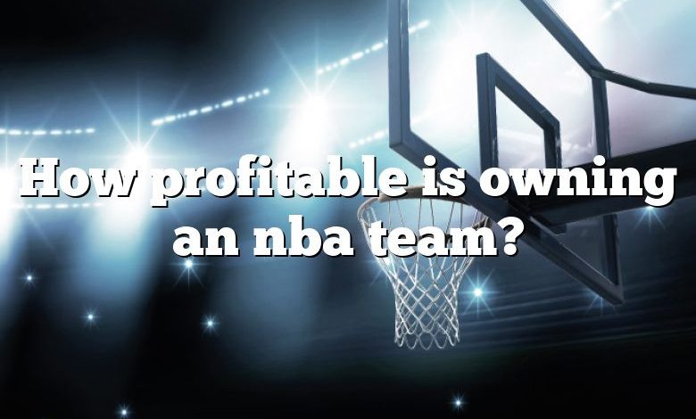 How profitable is owning an nba team?