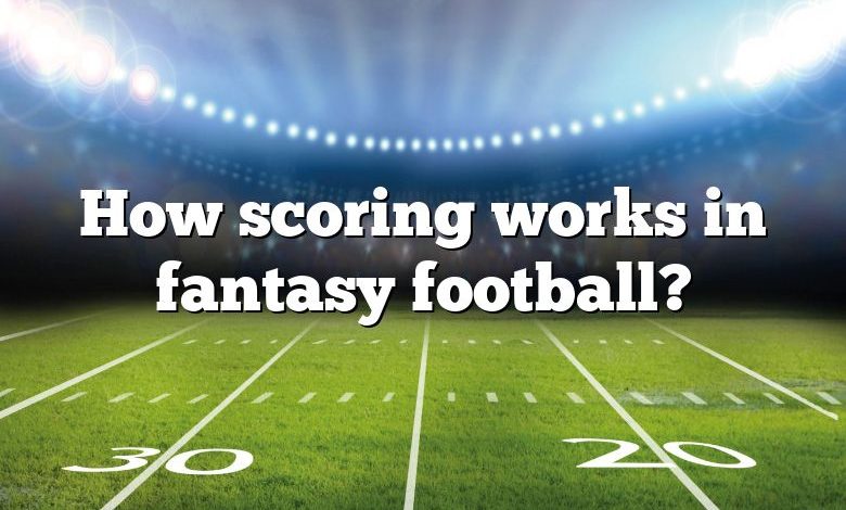 How scoring works in fantasy football?