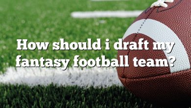 How should i draft my fantasy football team?