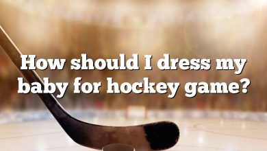 How should I dress my baby for hockey game?