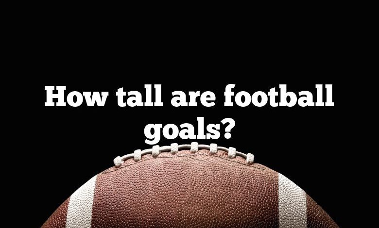 How tall are football goals?