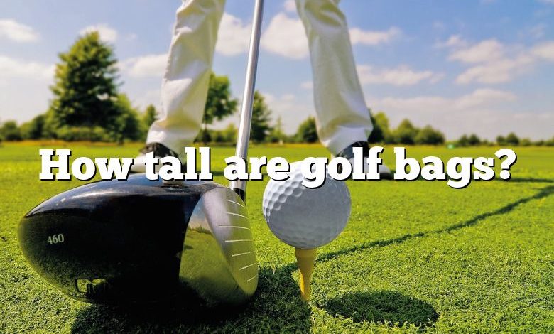 How tall are golf bags?