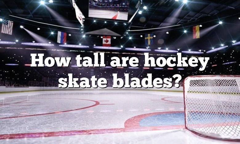 How tall are hockey skate blades?