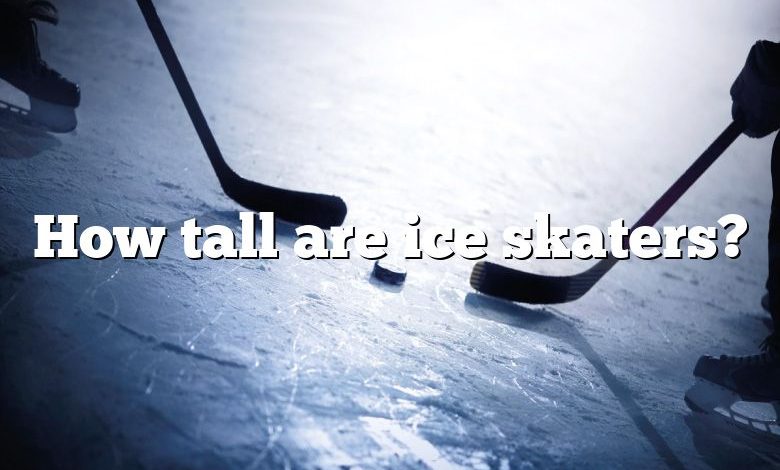 How tall are ice skaters?