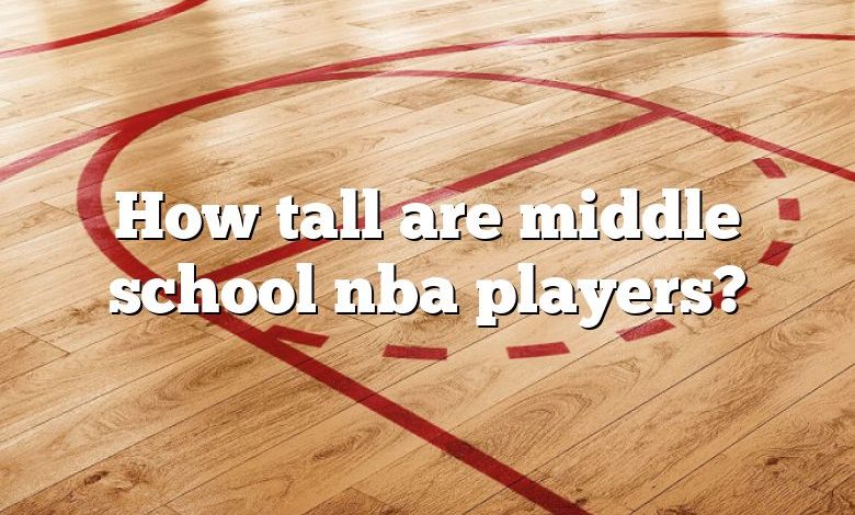 How tall are middle school nba players?