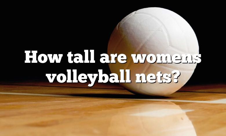 How tall are womens volleyball nets?