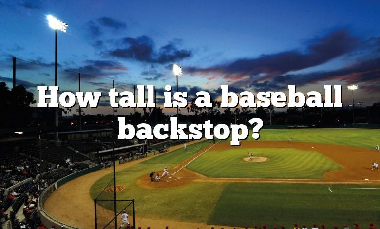 How tall is a baseball backstop?