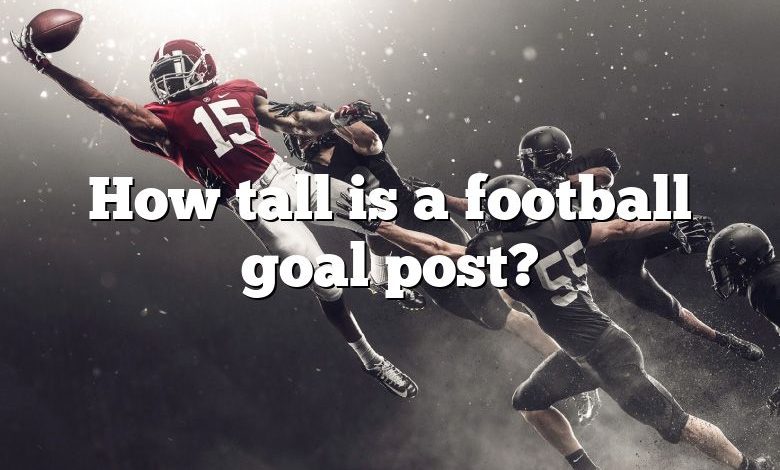 How tall is a football goal post?