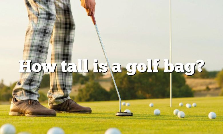 How tall is a golf bag?