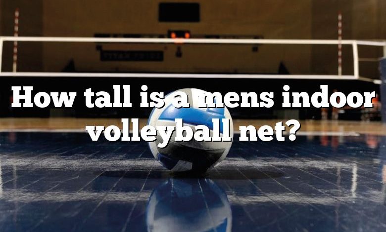 How tall is a mens indoor volleyball net?