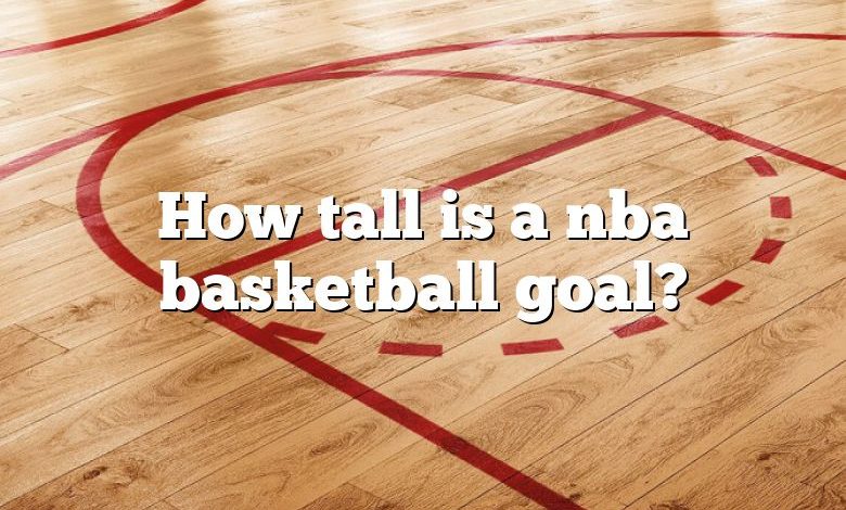 How tall is a nba basketball goal?