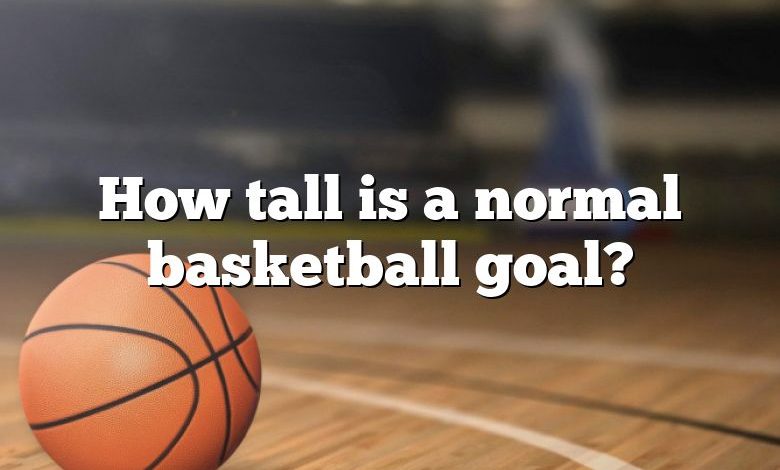 How tall is a normal basketball goal?