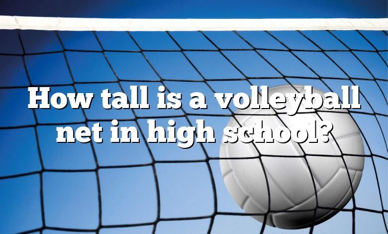 How tall is a volleyball net in high school?