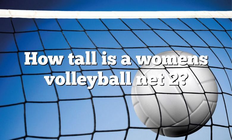 How tall is a womens volleyball net 2?