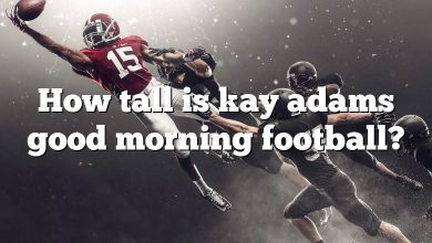 How tall is kay adams good morning football?