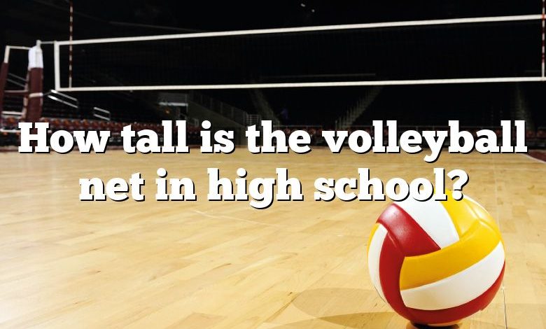 How tall is the volleyball net in high school?