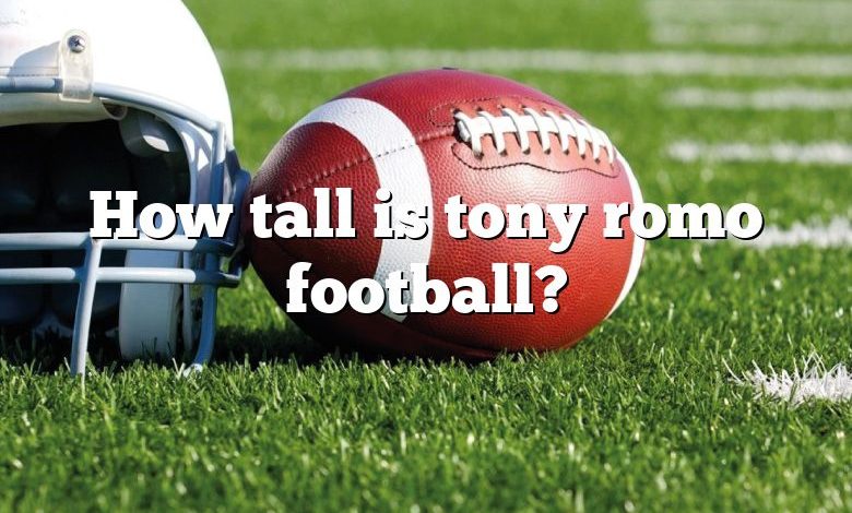 How tall is tony romo football?