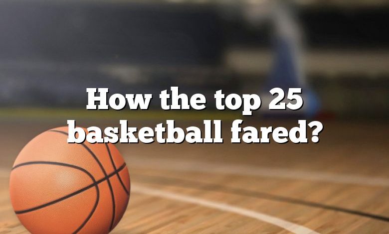 How the top 25 basketball fared?