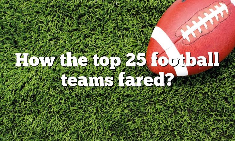 How the top 25 football teams fared?