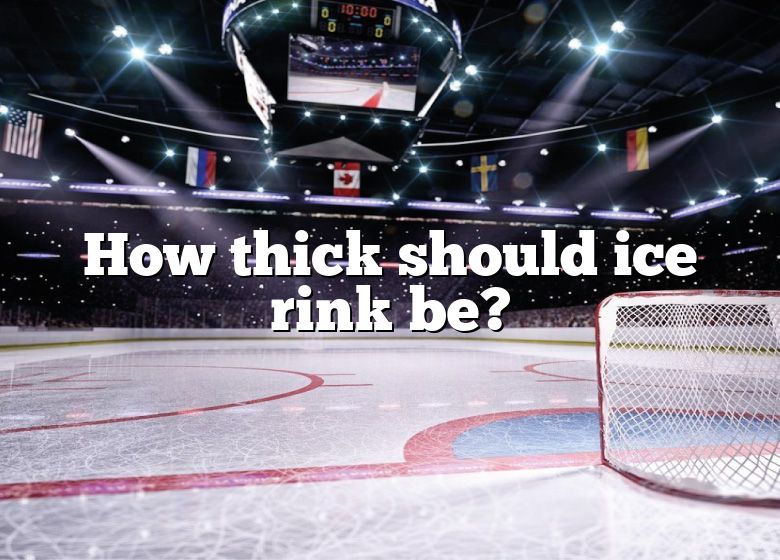 how-thick-should-ice-rink-be-dna-of-sports