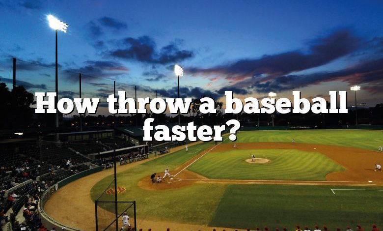 How throw a baseball faster?